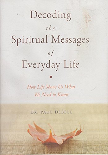 Beispielbild fr Decoding the Spiritual Messages of Everyday Life: How Life Shows Us What We Need to Know zum Verkauf von WorldofBooks