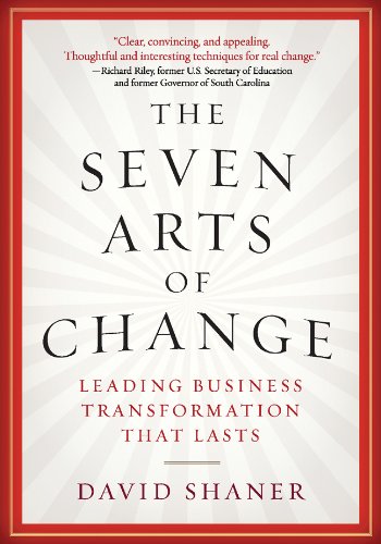 Stock image for The Seven Arts of Change: Leading Business Transformation That Lasts for sale by ThriftBooks-Atlanta