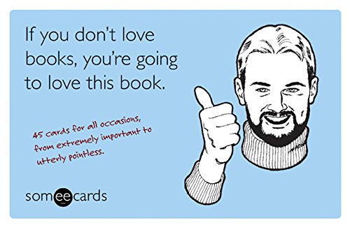 Stock image for If You Don't Love Books, You're Going to Love This Book (someecards): 45 Cards for All Occasions, from Extremely Important to Utterly Pointless for sale by SecondSale