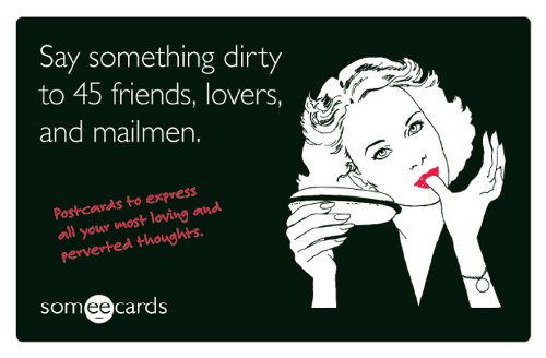 Beispielbild fr Say Something Dirty to 45 Friends, Lovers, and Mailmen : Postcards to Express All Your Most Loving and Perverted Thoughts zum Verkauf von Better World Books