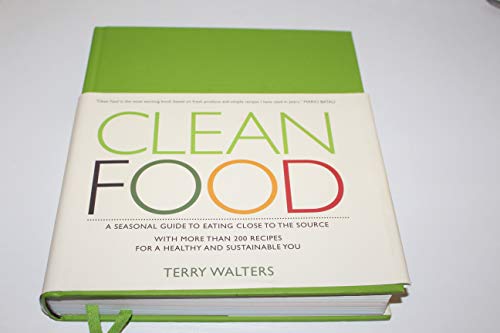 Imagen de archivo de Clean Food: A Seasonal Guide to Eating Close to the Source with More Than 200 Recipes for a Healthy and Sustainable You a la venta por Open Books