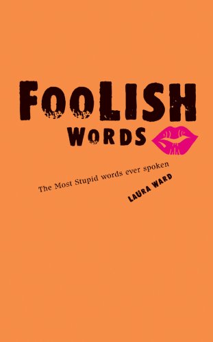 Imagen de archivo de Foolish Words: The Most Stupid Words Ever Spoken a la venta por HPB-Ruby