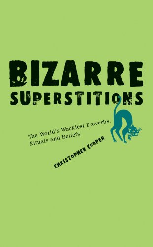 Beispielbild fr Bizarre Superstitions: The World's Wackiest Proverbs, Rituals and Beliefs zum Verkauf von Wonder Book