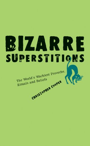 9781402768316: Bizarre Superstitions: The World's Wackiest Proverbs, Rituals and Beliefs