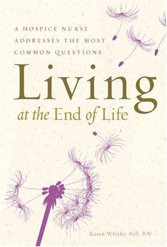 Beispielbild fr Living at the End of Life: A Hospice Nurse Addresses the Most Common Questions zum Verkauf von SecondSale