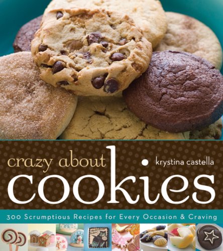 Beispielbild fr Crazy About Cookies: 300 Scrumptious Recipes for Every Occasion & Craving zum Verkauf von SecondSale