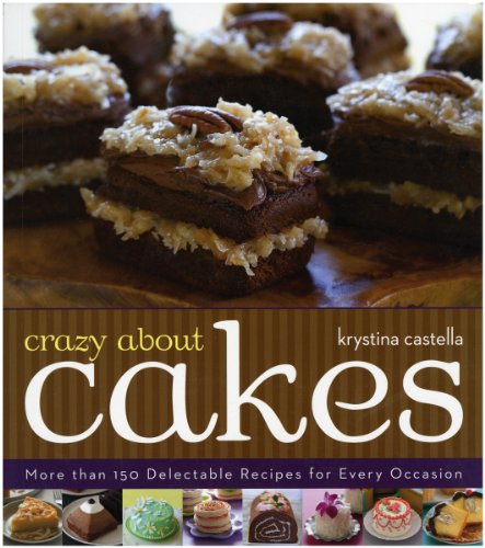 Stock image for Crazy about Cakes : More Than 150 Delectable Recipes for Every Occasion for sale by Better World Books