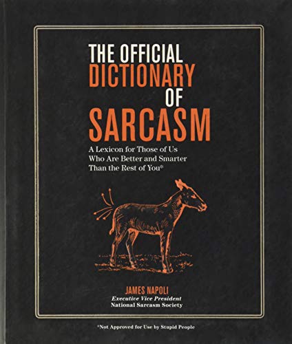 Imagen de archivo de The Official Dictionary of Sarcasm: A Lexicon for Those of Us Who Are Better and Smarter Than the Rest of You a la venta por SecondSale