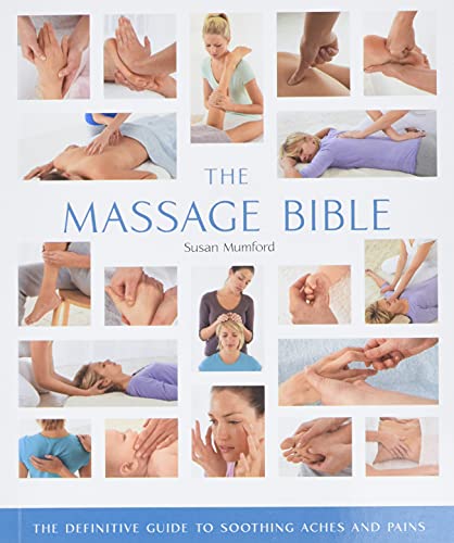 

The Massage Bible: The Definitive Guide to Soothing Aches and Pains (Volume 20) (Mind Body Spirit Bibles)