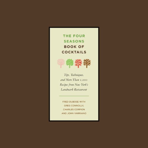 Beispielbild fr The Four Seasons Book of Cocktails: Tips, Techniques, and More Than 1,000 Recipes from New York's Landmark Restaurant zum Verkauf von Your Online Bookstore