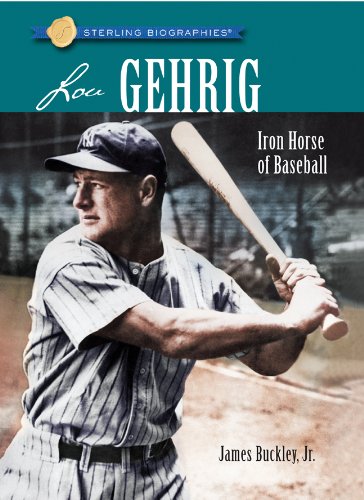 Lou Gehrig: Iron Horse of Baseball (Sterling Biographies) (9781402771514) by Buckley, James, Jr.