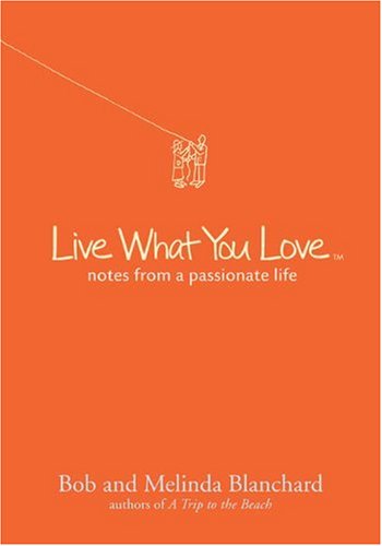 Beispielbild fr Live What You Love : Notes from a Passionate Life zum Verkauf von Better World Books