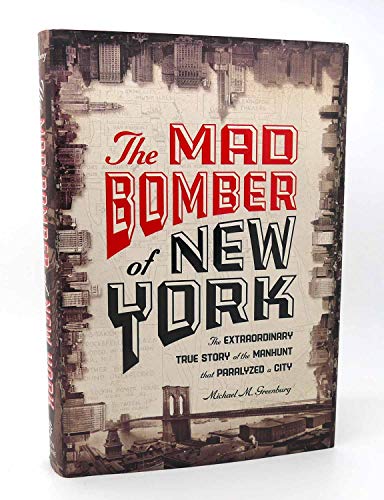 Stock image for The Mad Bomber of New York: The Extraordinary True Story of the Manhunt That Paralyzed a City for sale by Gil's Book Loft