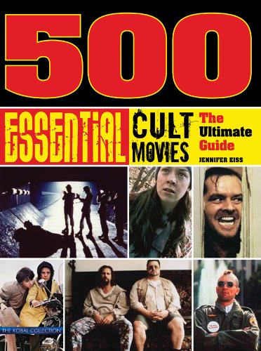 500 Essential Cult Movies: The Ultimate Guide (9781402774867) by Eiss, Jennifer; Rutter, J. P.; White, Steve