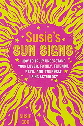 Stock image for Susie's Sun Signs: How to Truly Understand Your Lover, Family, Friends, Pets, and Yourself Using Astrology for sale by SecondSale