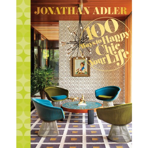 Stock image for Jonathan Adler 100 Ways to Happy Chic Your Life for sale by HPB-Ruby