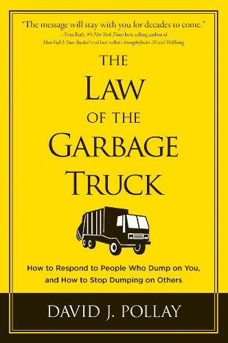Stock image for The Law of the Garbage Truck: How to Respond to People Who Dump on You, and How to Stop Dumping on Others for sale by ThriftBooks-Dallas