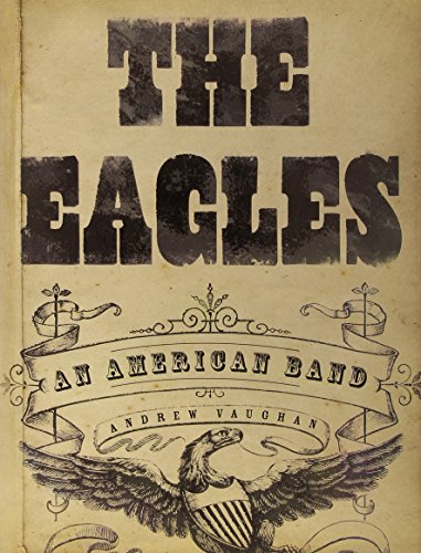 The Eagles: An American Band - Andrew Vaughan