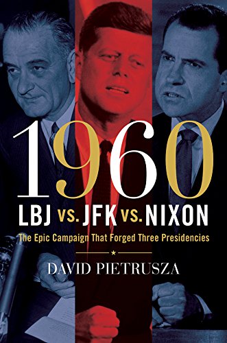 9781402777462: 1960: LBJ vs. JFK vs. Nixon: The Epic Campaign That Forged Three Presidencies