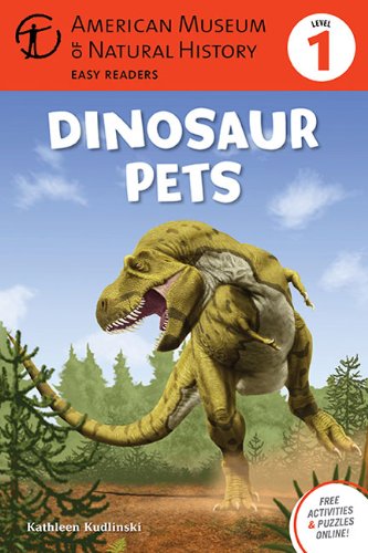 9781402777820: Dinosaur Pets: (Level 1) (American Museum of Natural History Easy Readers, Level 1)