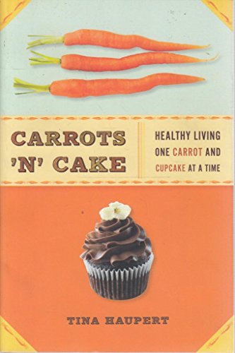 Beispielbild fr Carrots 'N' Cake: Healthy Living One Carrot and Cupcake at a Time zum Verkauf von Wonder Book