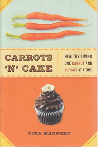Stock image for Carrots 'N' Cake: Healthy Living One Carrot and Cupcake at a Time for sale by Wonder Book