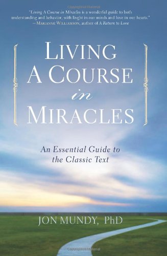 Stock image for Living a Course in Miracles: An Essential Guide to the Classic Text for sale by ThriftBooks-Dallas