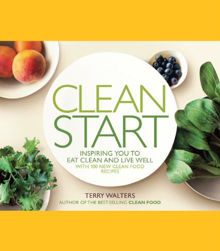 Stock image for Clean Start: Inspiring You to Eat Clean and Live Well with 100 New Clean Food Recipes for sale by Orion Tech