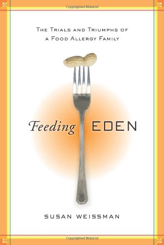 Stock image for Feeding Eden. The Trials and Triumphs of a Food Alergy Family for sale by Valley Books