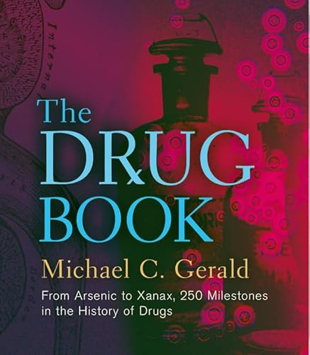 The Drug Book: From Arsenic to Xanax, 250 Milestones in the History of Drugs (Sterling Milestones)