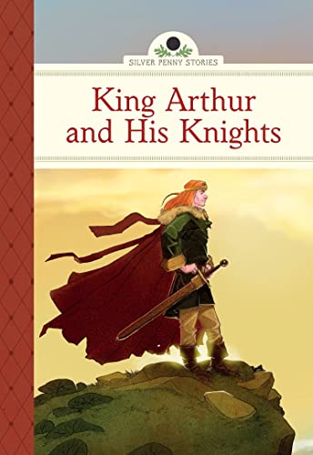 Stock image for King Arthur and His Knights (Silver Penny Stories) for sale by SecondSale