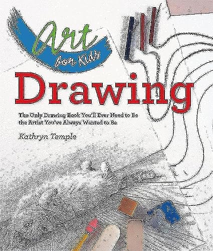 Stock image for Art for Kids: Drawing: The Only Drawing Book You'll Ever Need to Be the Artist You've Always Wanted to Be (Volume 1) for sale by Gulf Coast Books