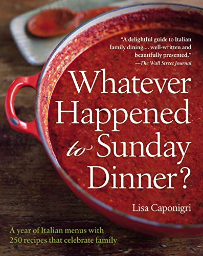 Whatever Happened to Sunday Dinner?: A Year of Italian Menus with 250 Recipes That Celebrate Family