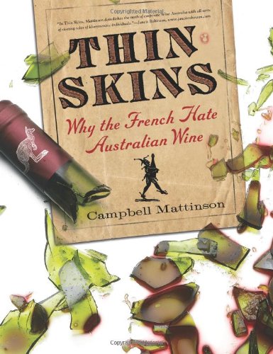 9781402785580: Thin Skins: Why the French Hate Australian Wines