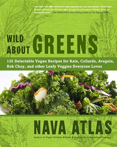 Beispielbild fr Wild about Greens : 125 Delectable Vegan Recipes for Kale, Collards, Arugula, Bok Choy, and Other Leafy Veggies Everyone Loves zum Verkauf von Better World Books