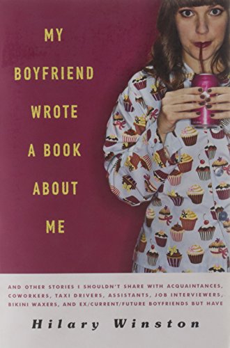 9781402786068: My Boyfriend Wrote a Book About Me: And Other Stories I Shouldn't Share with Acquaintances, Co-workers, Taxi Drivers, Assistants, Job Interviewers, ... and Ex/ Current/ Future Boyfriends But Have