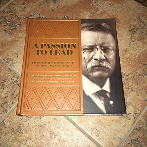 Imagen de archivo de A Passion to Lead: Theodore Roosevelt in His Own Words a la venta por ThriftBooks-Dallas