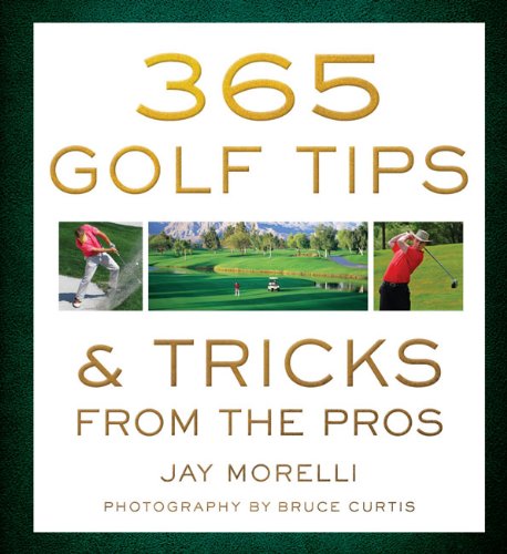 365 Golf Tips & Tricks from the Pros (9781402788130) by Morelli, Jay