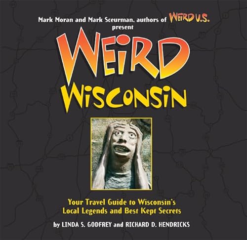 9781402792199: Weird Wisconsin: Your Travel Guide to Wisconsin's Local Legends and Best Kept Secrets [Idioma Ingls]