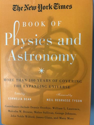 Imagen de archivo de The New York Times Book of Physics and Astronomy: More Than 100 Years of Covering the Expanding Universe Dean, Cornelia and Tyson, Neil deGrasse a la venta por Aragon Books Canada