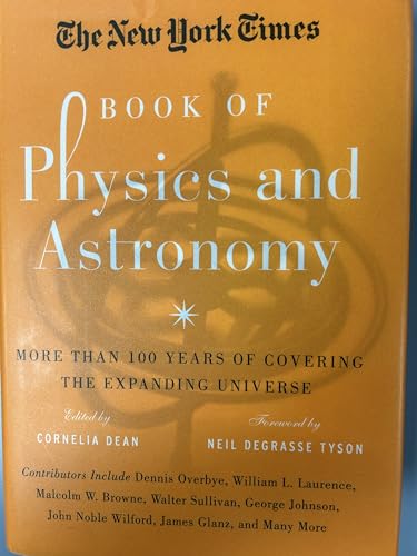 Stock image for The New York Times Book of Physics and Astronomy: More Than 100 Years of Covering the Expanding Universe Dean, Cornelia and Tyson, Neil deGrasse for sale by Aragon Books Canada