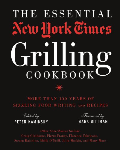 Imagen de archivo de The Essential New York Times Grilling Cookbook: More Than 100 Years of Sizzling Food Writing and Recipes Bittman, Mark and Kaminsky, Peter a la venta por Aragon Books Canada