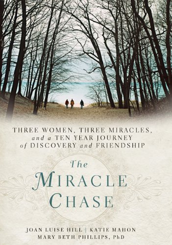 Imagen de archivo de The Miracle Chase: Three Women, Three Miracles, and a Ten Year Journey of Discovery and Friendship a la venta por Gulf Coast Books