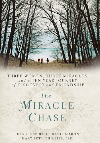 Stock image for The Miracle Chase: Three Women, Three Miracles, and a Ten Year Journey of Discovery and Friendship for sale by Gulf Coast Books