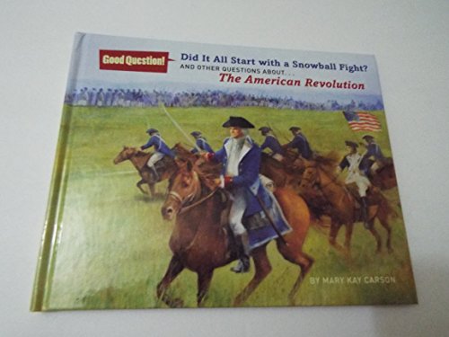 Imagen de archivo de Did It All Start with a Snowball Fight? : And Other Questions about. the American Revolution a la venta por Better World Books