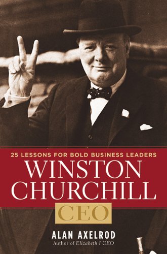 Winston Churchill, CEO: 25 Lessons for Bold Business Leaders (9781402797767) by Axelrod, Alan