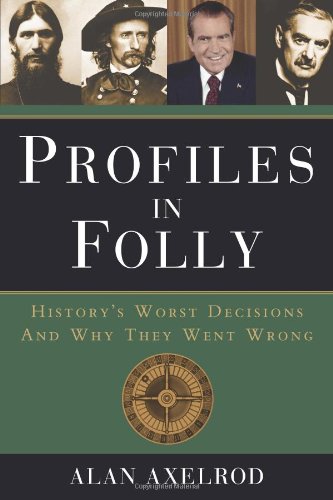 Stock image for Profiles in Folly : History's Worst Decisions and Why They Went Wrong for sale by Better World Books: West