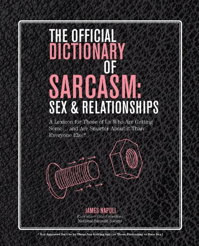 Beispielbild fr The Official Dictionary of Sarcasm: Sex & Relationships: A Lexicon for Those of Us Who Are Getting Some. . . and Are Smarter About It Than Everyone Else* zum Verkauf von SecondSale
