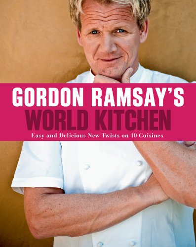 Stock image for Gordon Ramsay's World Kitchen : Easy and Delicious New Twists on 10 Cuisines for sale by Better World Books