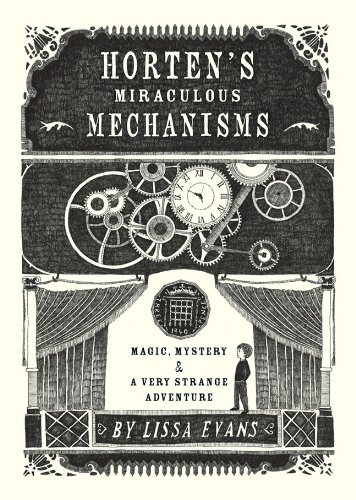 Imagen de archivo de Horten's Miraculous Mechanisms Magic, Mystery, & a Very Strange Adventure a la venta por Willis Monie-Books, ABAA